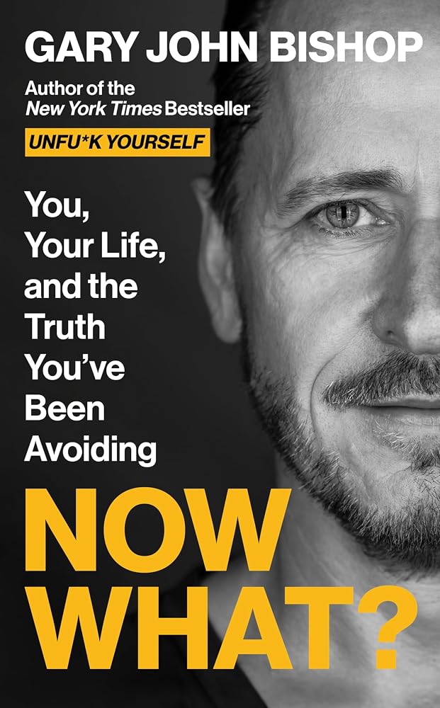 Now What?: You, Your Life, and the Truth You’ve Been Avoiding (Unfu*k Yourself series, 7) cover image
