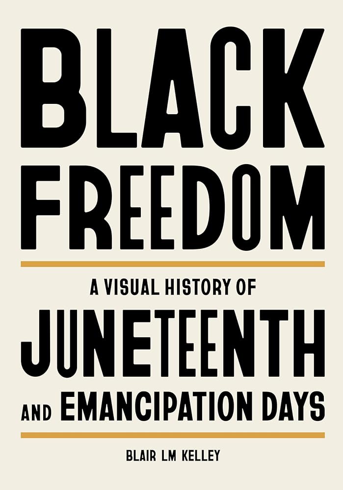 Black Freedom: A Visual History of Juneteenth and Emancipation Days cover image