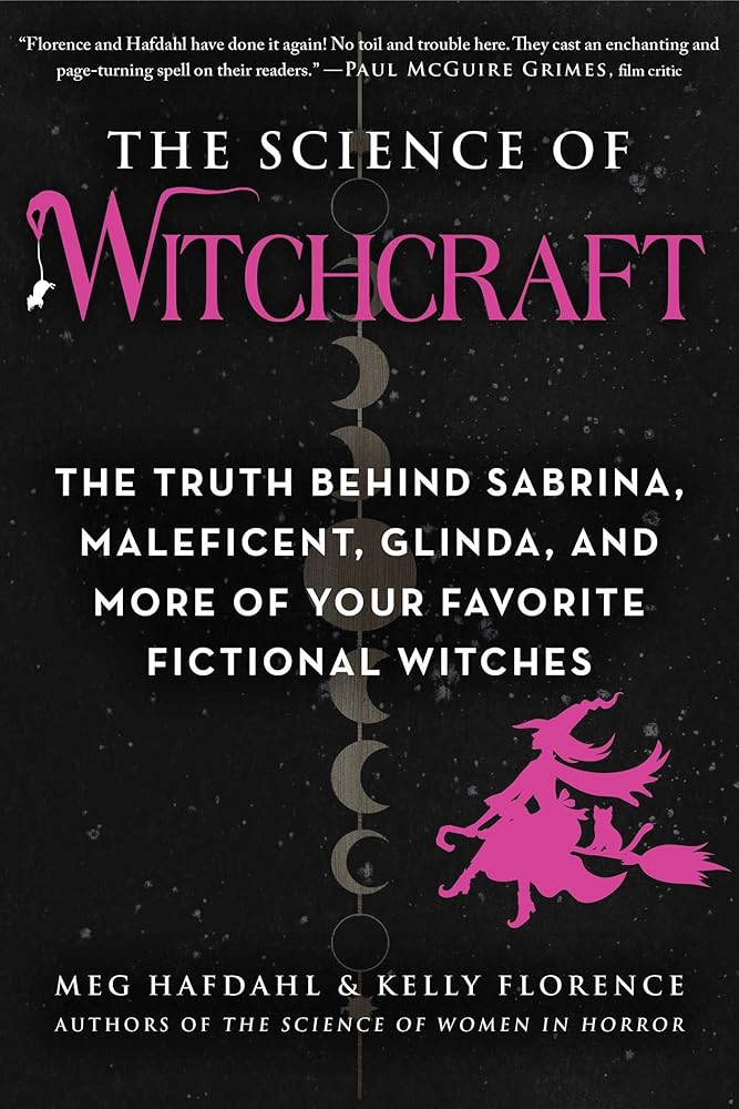 Science of Witchcraft: The Truth Behind Sabrina, Maleficent, Glinda, and More of Your Favorite Fictional Witches (The Science of) cover image