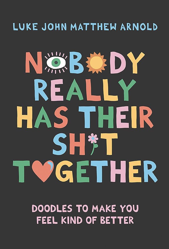 Nobody Really Has Their Sh*t Together: Doodles To Make You Feel Kind Of Better cover image
