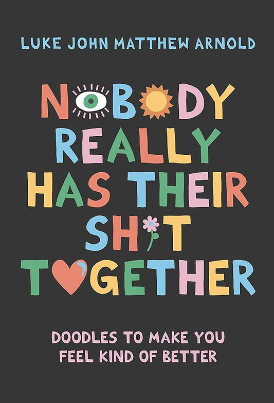 Nobody Really Has Their Sh*t Together: Doodles To Make You Feel Kind Of Better cover image
