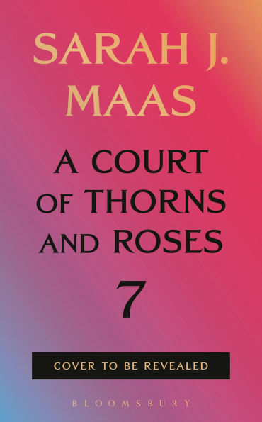 January 2027: A Court of Thorns and Roses 7 by Sarah J. Mass