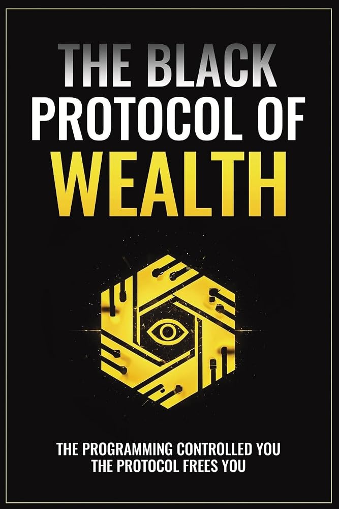 The Black Protocol of Wealth: Unlock the Forbidden Codes to Purge Money Blocks, Elevate Your Frequency, and Build Lasting Wealth cover image